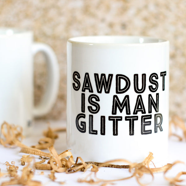 Sawdust Is Man Glitter Mug